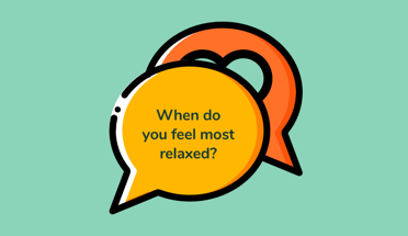 Illustration of two speech bubbles. The question When do you feel most relaxed? is in the bubble in the foreground. The bubble in the background has a heart on it.
